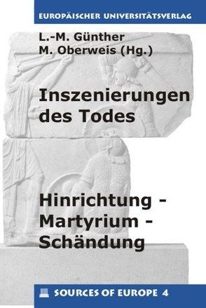 Inszenierungen des Todes – Hinrichtung, Martyrium, Schändung von Günther,  Linda M, Oberweis,  Michael