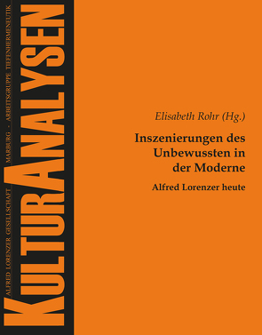 Inszenierungen des Unbewussten in der Moderne – Alfred Lorenzer heute von Rohr,  Elisabeth