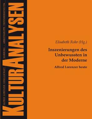 Inszenierungen des Unbewussten in der Moderne – Alfred Lorenzer heute von Rohr,  Elisabeth