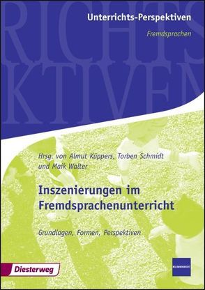 Inszenierungen im Fremdsprachenunterricht von Küppers,  Almut, Schmidt,  Torben, Walter,  Maik