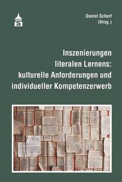 Inszenierungen literalen Lernens: kulturelle Anforderungen und individueller Kompetenzerwerb von Scherf,  Daniel