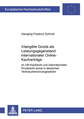 «Intangible Goods» als Leistungsgegenstand internationaler Online-Kaufverträge von Schmitt,  Hansjörg Friedrich