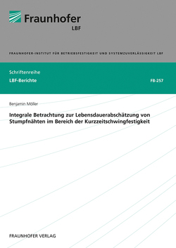 Integrale Betrachtung zur Lebensdauerabschätzung von Stumpfnähten im Bereich der Kurzzeitschwingfestigkeit. von Möller,  Benjamin