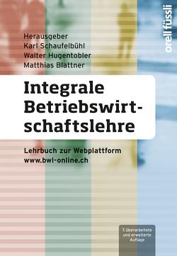 Integrale Betriebswirtschaftslehre von Blattner,  Matthias, Hugentobler,  Walter, Schaufelbühl,  Karl