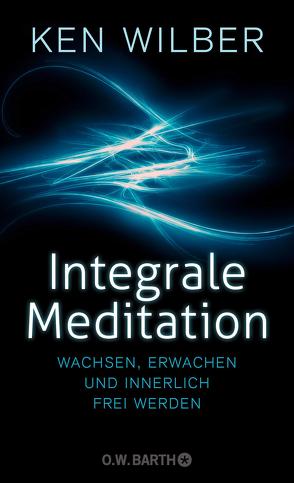 Integrale Meditation von Lehner,  Jochen, Wilber,  Ken
