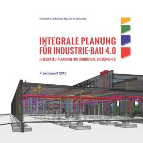 Integrale Planung für Industriebau 4.0 von Achammer ,  Christoph, Kovacic,  Iva