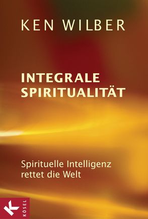 Integrale Spiritualität von Petersen,  Karin, Schramm,  Uwe, Wilber,  Ken