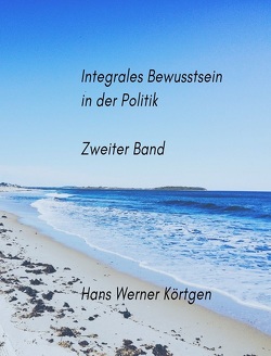 Integrales Bewusstsein in der Politik von Körtgen,  Hans Werner