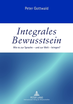 Integrales Bewusstsein von Gottwald,  Peter