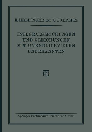 Integralgleichungen und Gleichungen Mit Unendlichvielen Unbekannten von Hellinger,  E., Toeplitz,  O.