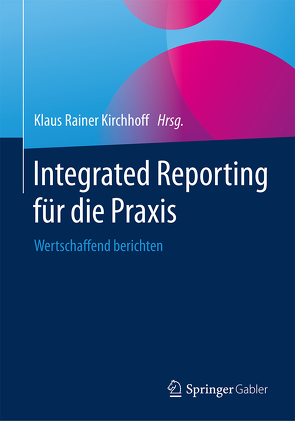 Integrated Reporting für die Praxis von Kirchhoff,  Klaus Rainer