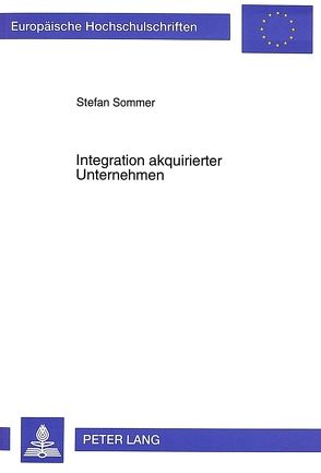 Integration akquirierter Unternehmen von Sommer,  Stefan