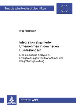 Integration akquirierter Unternehmen in den neuen Bundesländern von Hartmann,  Ingo