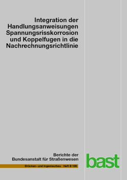 Integration der Handlungsanweisungen Spannungsrisskorrosion und Koppelfugen in die Nachrechnungsrichtlinie von Heinrich,  Jens, Kriechbaum,  Matthias, Maurer,  Reinhard, Runtemund,  Katrin, Weiher,  Hermann, Zilch,  Konrad