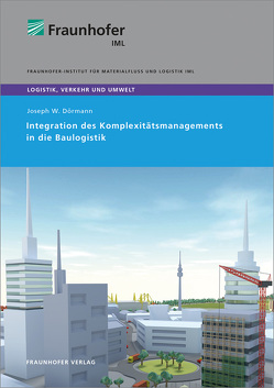 Integration des Komplexitätsmanagements in die Baulogistik. von Clausen,  Uwe, Dörmann,  Joseph W.