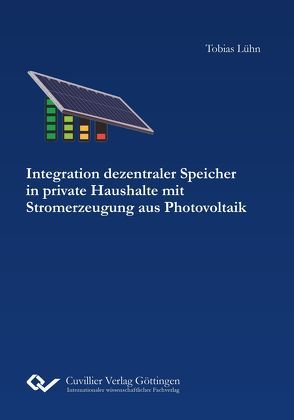 Integration dezentraler Speicher in private Haushalte mit Stromerzeugung aus Photovoltaik von Lühn,  Tobias