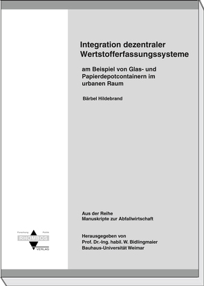 Integration dezentraler Werkstofferfassungssysteme am Beispiel von Glas- und Papierdepotcontainern im urbaren Raum von Bidlingmaier,  Werner, Hildebrand,  Bärbel