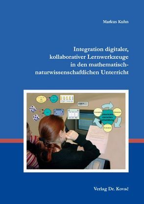 Integration digitaler, kollaborativer Lernwerkzeuge in den mathematisch-naturwissenschaftlichen Unterricht von Kuhn,  Markus