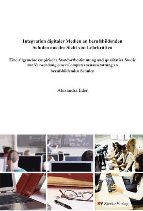 Integration digitaler Medien an berufsbildenden Schulen aus der Sicht von Lehrkräften von Eder,  Alexandra