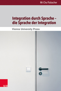 Integration durch Sprache – die Sprache der Integration von de Cillia,  Rudolf, Flubacher,  Mi-Cha, Gruber,  Helmut, Menz,  Florian