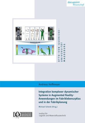 Integration komplexer dynamischer Systeme in Augmented Reality-Anwendungen im Fabriklebenszyklus und in der Fabrikplanung von Hoffmeyer,  Andreas