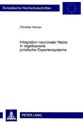 Integration neuronaler Netze in regelbasierte juristische Expertensysteme von Haman,  Christian