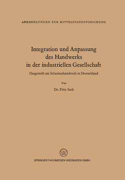 Integration und Anpassung des Handwerks in der industriellen Gesellschaft von Sack,  Fritz