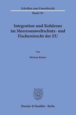 Integration und Kohärenz im Meeresumweltschutz- und Fischereirecht der EU. von Köster,  Miriam