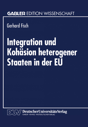 Integration und Kohäsion heterogener Staaten in der EU von Fisch,  Gerhard