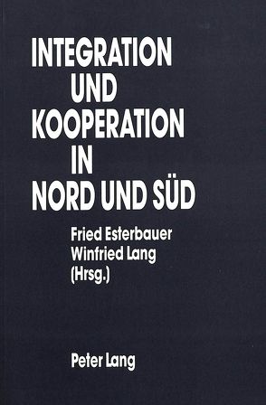 Integration und Kooperation in Nord und Süd von Esterbauer,  Fried, Lang,  Winfried