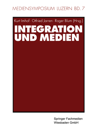 Integration und Medien von Blum,  Roger, Imhof,  Kurt, Jarren,  Otfried