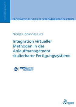 Integration virtueller Methoden in das Anlaufmanagement skalierbarer Fertigungssysteme von Lutz,  Nicolas Johannes