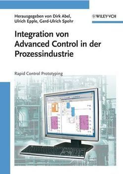 Integration von Advanced Control in der Prozessindustrie von Abel,  Dirk, Epple,  Ulrich, Spohr,  Gerd-Ulrich