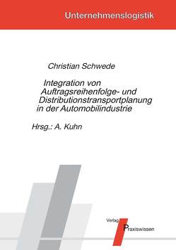 Integration von Auftragsreihenfolge- und Distributionstransportplanung in der Automobilindustrie von Kuhn,  Axel, Schwede,  Christian
