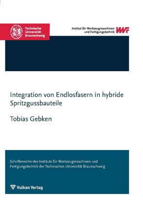 Integration von Endlosfasern in hybride Spritzgussbauteile von Gebken,  Tobias