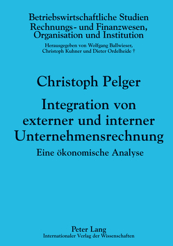 Integration von externer und interner Unternehmensrechnung von Pelger,  Christoph