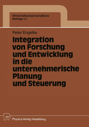 Integration von Forschung und Entwicklung in die unternehmerische Planung und Steuerung von Engelke,  Peter
