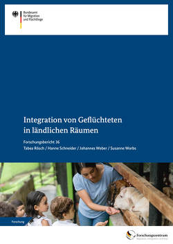 Integration von Geflüchteten in ländlichen Räumen von Rösch,  Tabea, Schneider,  Hanne, Weber,  Johannes, Worbs,  Susanne