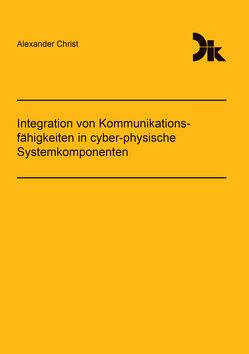 Integration von Kommunikationsfähigkeiten in cyber-physische Systemkomponenten von Christ,  Alexander