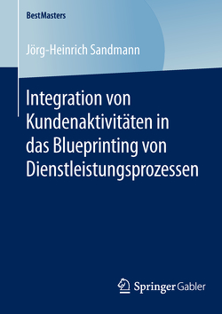Integration von Kundenaktivitäten in das Blueprinting von Dienstleistungsprozessen von Sandmann,  Jörg-Heinrich