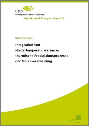 Integration von Niedertemperaturwärme in thermische Produktionsprozesse der Molkeverarbeitung von Schumm,  Gregor