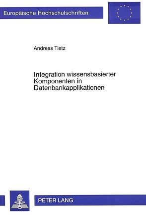 Integration wissensbasierter Komponenten in Datenbankapplikationen von Tietz,  Andreas