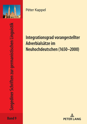 Integrationsgrad vorangestellter Adverbialsätze im Neuhochdeutschen (1650–2000) von Kappel,  Peter