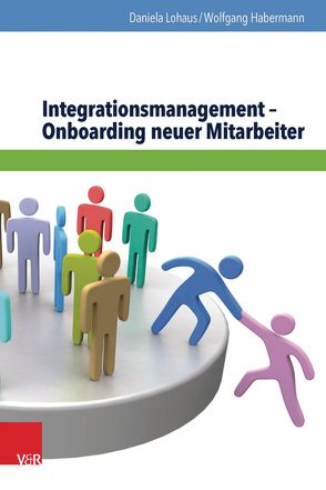 Integrationsmanagement – Onboarding neuer Mitarbeiter von Habermann,  Wolfgang, Lohaus,  Daniela
