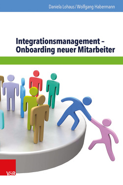 Integrationsmanagement – Onboarding neuer Mitarbeiter von Habermann,  Wolfgang, Lohaus,  Daniela