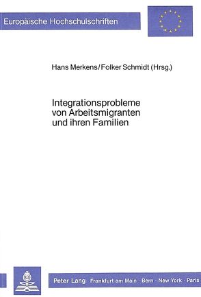 Integrationsprobleme von Arbeitsmigranten und ihren Familien von Merkens,  Hans, Schmidt,  Folker