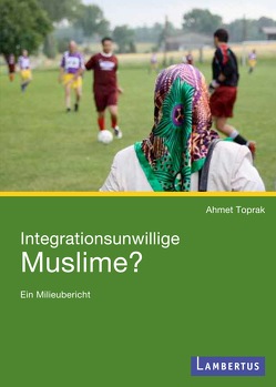 Integrationsunwillige Muslime? von Toprak,  Ahmet