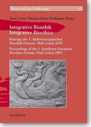 Integrative Bioethik von Covic,  Ante, Hoffmann,  Sören