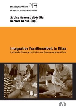 Integrative Familienarbeit in Kindertagesstätten von Hebenstreit-Müller,  Sabine, Kühnel,  Barbara