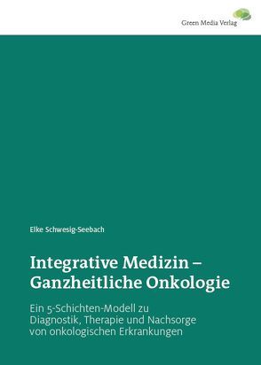 Integrative Medizin – Ganzheitliche Onkologie von Schwesig-Seebach,  Elke